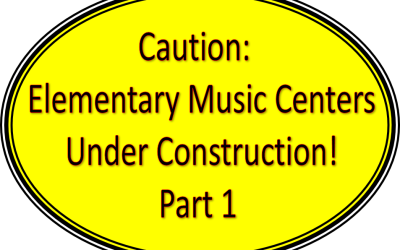 Caution! Primary Music Centers Under Construction – Part 1