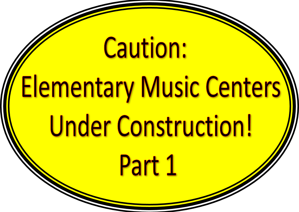 Caution! Primary Music Centers Under Construction – Part 1