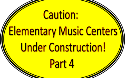 Caution!  Elementary Music Centers Under Construction – Part 4