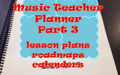 Music Teacher Planner and Management Notebook- part 3 – lesson plans, roadmaps, & calendars