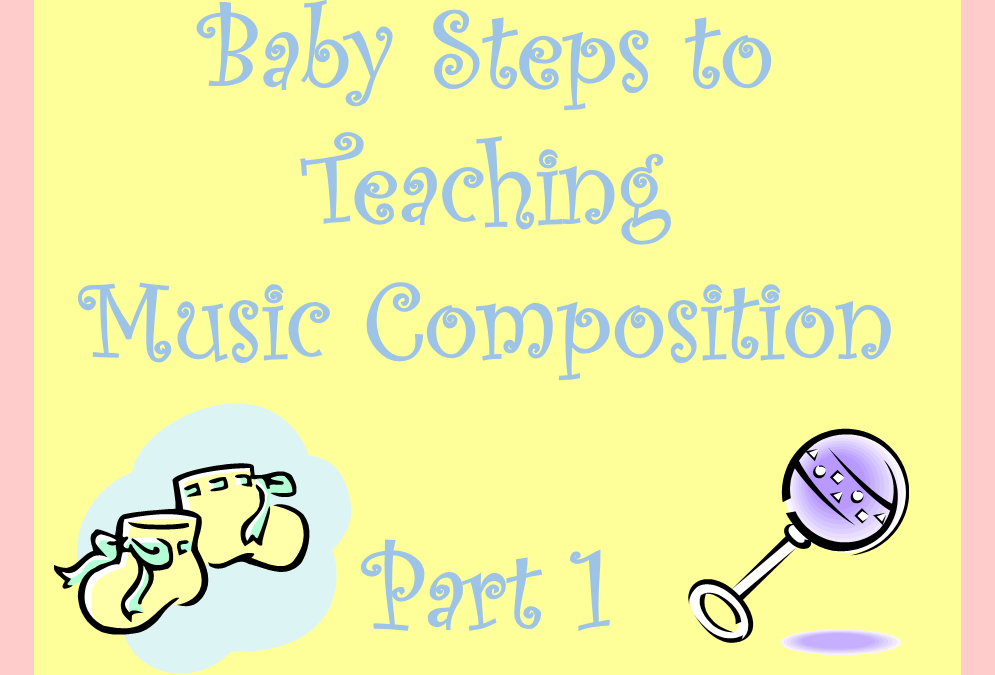 Baby Steps to Teaching Music Composition – Part 1