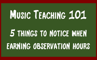 Teaching Music – 101 – 5 things to notice when earning observation hours