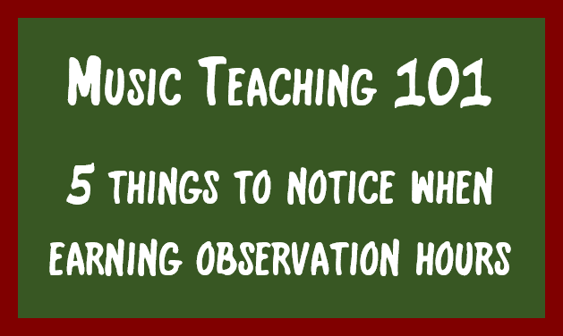 Teaching Music – 101 – 5 things to notice when earning observation hours