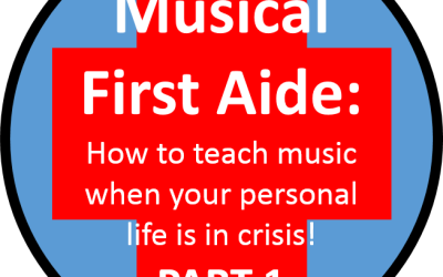 Musical First Aide – a practical guide to teaching music when your personal life is in crisis – Part 1- Planning and Preparation