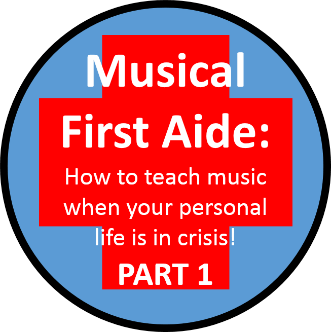 Musical First Aide – a practical guide to teaching music when your personal life is in crisis – Part 1- Planning and Preparation