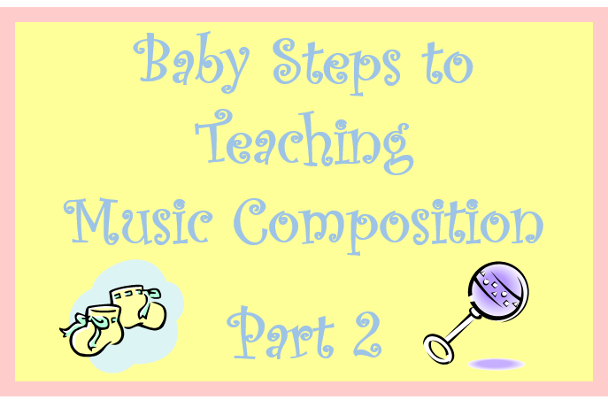 Baby Steps to Teaching Music Composition – Part 2 FREE DOWNLOAD!