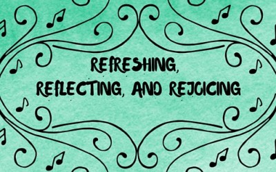 Refreshing, Reflecting and Rejoicing!