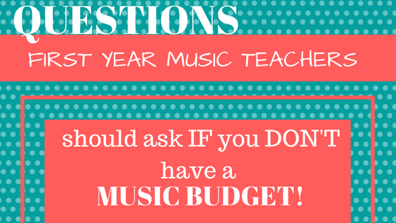 Questions for FIRST YEAR MUSIC TEACHERS to ask if you DON’T have a Music Budget!
