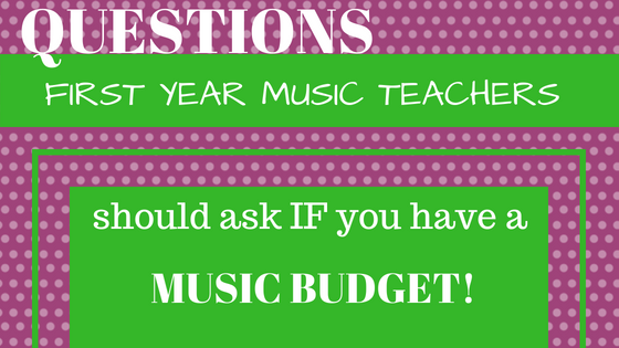 Questions for FIRST YEAR MUSIC TEACHERS Should Ask IF You Have a MUSIC BUDGET!