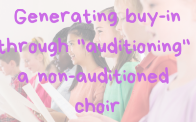 Generating Buy-In Through “Auditioning” a Non-Auditioned Choir