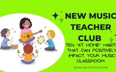 New Music Teacher Club – Ten “At Home” Habits that Can Positively Impact Your Music Classroom